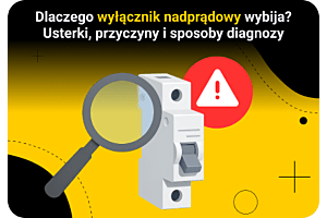 Dlaczego wyłącznik nadprądowy wybija bez obciążenia? Najczęstsze usterki, przyczyny i sposoby diagnozy