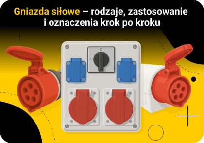 Gniazda siłowe – rodzaje, zastosowanie i oznaczenia krok po kroku