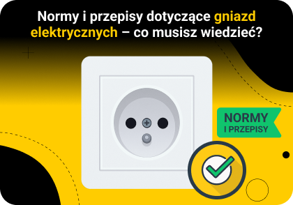 Normy i przepisy dotyczące gniazd elektrycznych – co musi wiedzieć wykonawca?