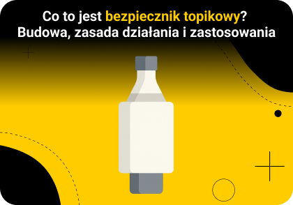 Co to jest bezpiecznik topikowy? Budowa, zasada działania i zastosowania