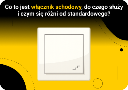 Co to jest włącznik schodowy, do czego służy i czym się różni od standardowego?