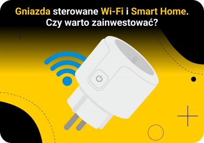 Gniazda sterowane Wi-Fi i Smart Home – czy warto zainwestować?