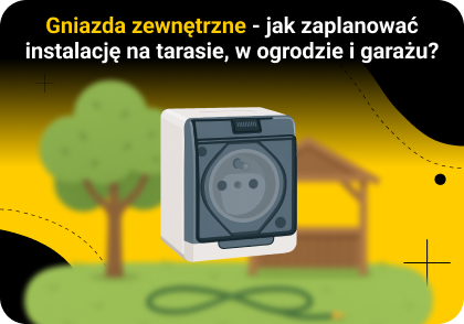 Gniazda zewnętrzne – jak bezpiecznie zaplanować instalację na tarasie, w ogrodzie i garażu?