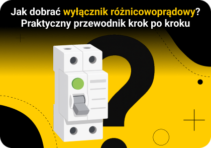 Jak dobrać wyłącznik różnicowoprądowy - praktyczny przewodnik krok po kroku
