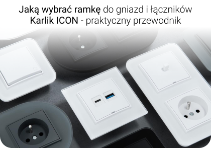 Jaką wybrać ramkę do gniazd i łączników Karlik ICON - praktyczny przewodnik