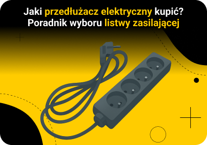 Jaki przedłużacz elektryczny kupić? Poradnik wyboru listwy zasilającej do domu i firmy
