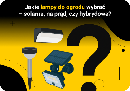 Jakie lampy do ogrodu wybrać – solarne, na prąd, czy hybrydowe?