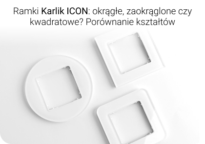Ramki Karlik ICON: okrągłe, zaokrąglone czy kwadratowe? Porównanie kształtów i które wyglądają najlepiej