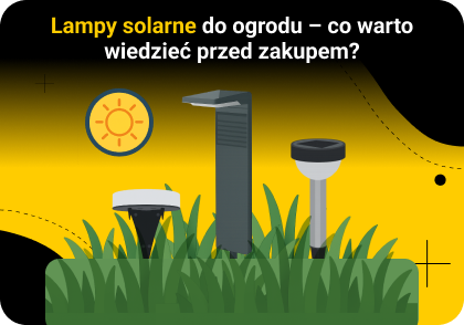 Lampy solarne do ogrodu – co warto wiedzieć przed zakupem?