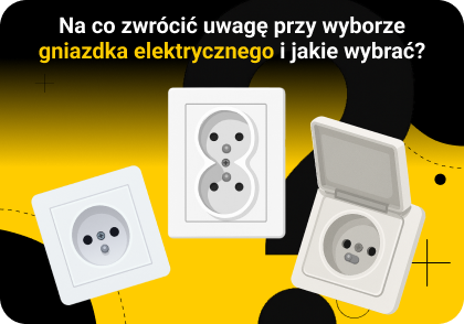 Na co zwrócić uwagę przy wyborze gniazdka elektrycznego i jakie wybrać?