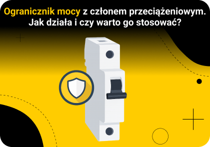 Ogranicznik mocy z członem przeciążeniowym - jak działa i czy warto go stosować?