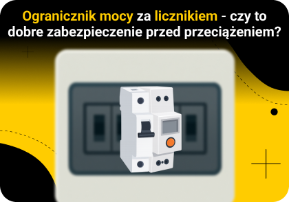 Ogranicznik mocy za licznikiem - czy to dobre zabezpieczenie przed przeciążeniem?