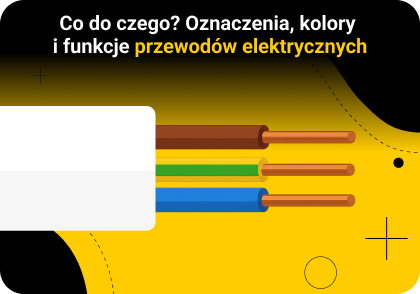 Co do czego? Oznaczenia, kolory i funkcje przewodów elektrycznych.