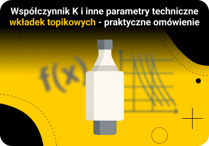 Współczynnik K i inne parametry techniczne wkładek topikowych – praktyczne omówienie