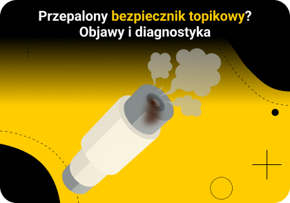 Przepalony bezpiecznik topikowy? Objawy i diagnostyka