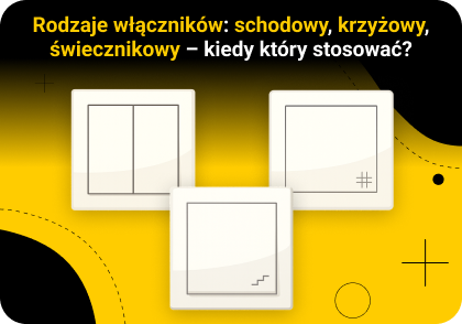 Rodzaje włączników: schodowy, krzyżowy, świecznikowy – kiedy który stosować?