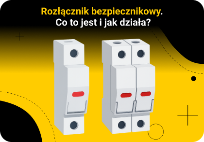 Rozłącznik bezpiecznikowy - co to jest i jak działa?