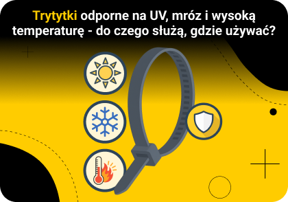 Trytytki odporne na UV, mróz i wysoką temperaturę - do czego służą i gdzie się sprawdzają?