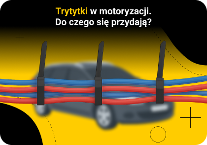 Trytytki w motoryzacji - do czego się przydają?