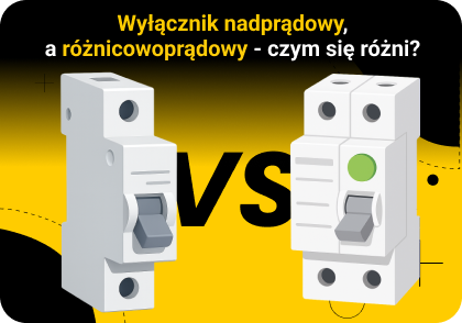 Wyłącznik nadprądowy, a różnicowoprądowy - czym się różni?