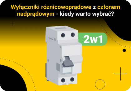 Wyłączniki różnicowoprądowe z członem nadprądowym - kiedy warto wybrać?