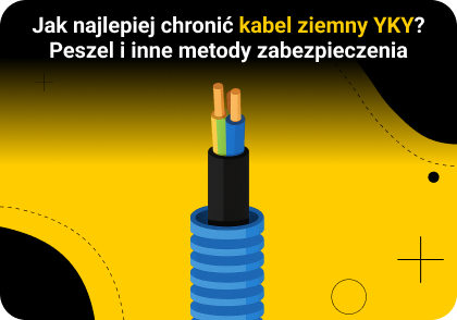 Jak najlepiej chronić kabel ziemny YKY? Peszel i inne metody zabezpieczenia